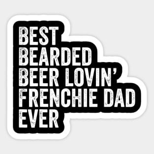 Mens Best Bearded Beer Lovin Frenchie Dad Gift Dog Owner Sticker